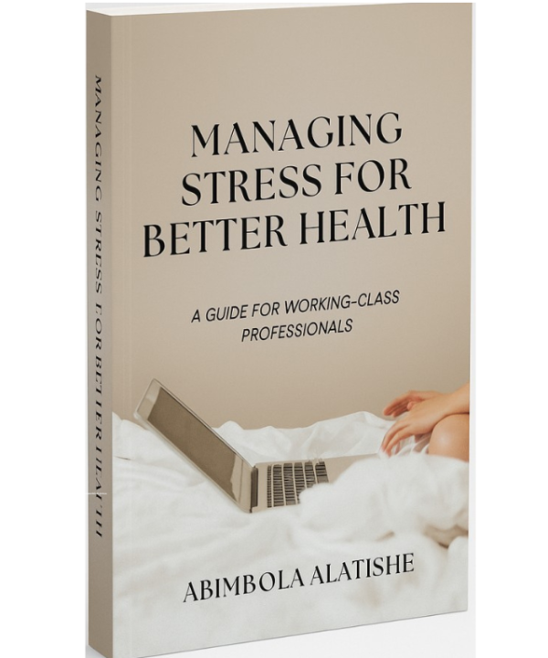 Managing Stress for Better Health by Abimbola Alatishe