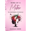 Mind of a Mother: The Untold Realities of Motherhood