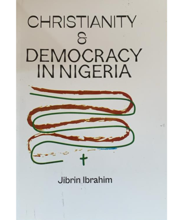 Christianity & democracy in Nigeria by Jibrin Ibrahim