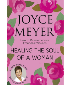 Healing the Soul of a Woman: How to overcome your emotional wounds