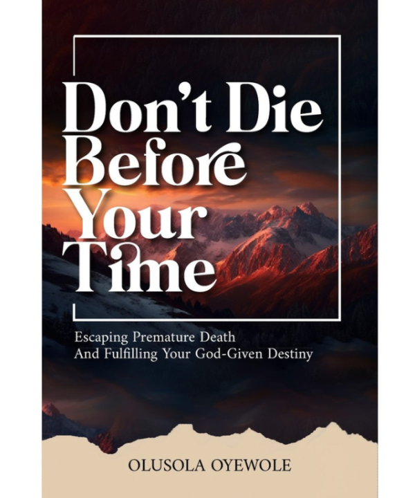 Don't die before your time by OLUSOLA OYEWOLE