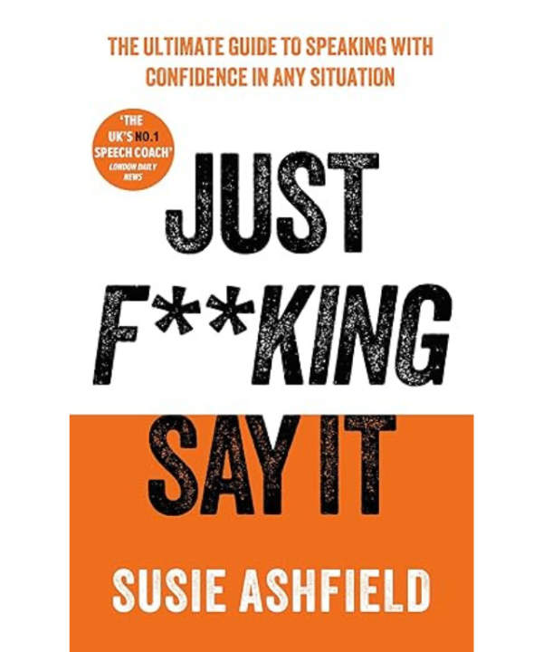 Just f**king say it by Susie Ashfield