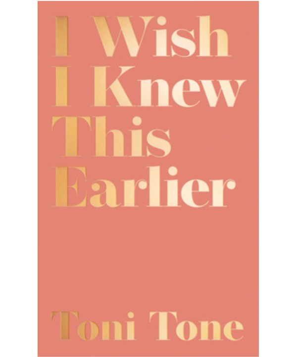 I wish I knew this earlier by Toni Tone