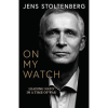 On My Watch by Jens Stoltenberg