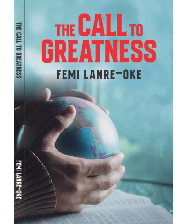 The call to greatness by Femi Lanre-Oke
