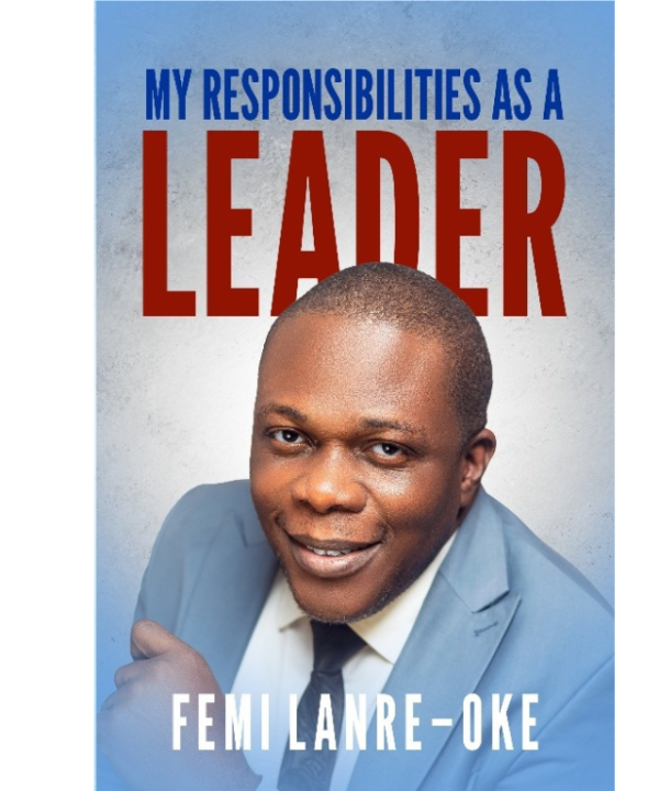 My responsibilities as a leader by Dr. Femi Isaac LANRE-OKE