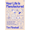Your life is manufactured by Tim Minshall