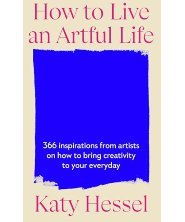 How to live and artful life by Katy Hessel