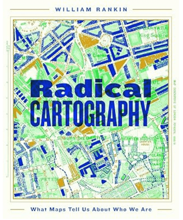Radical cartography by William Rankin