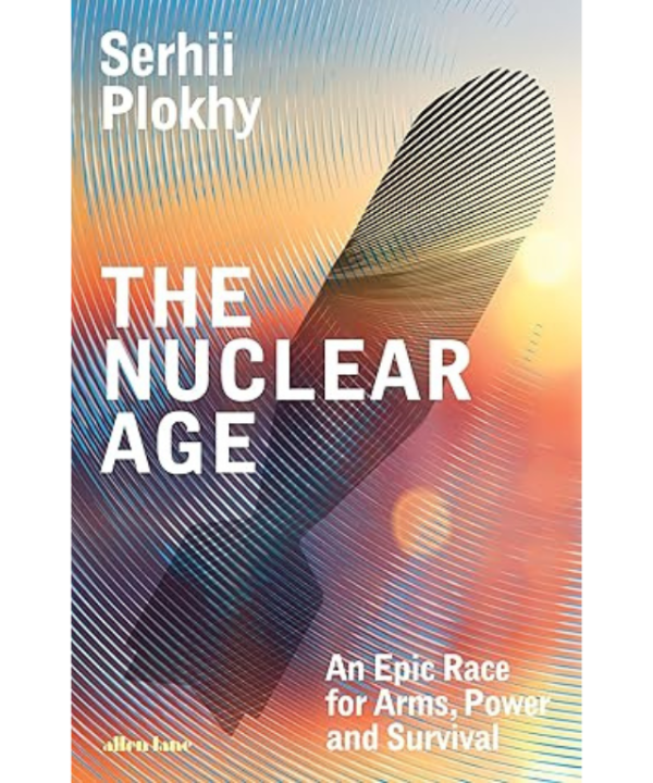The nuclear age by Serhii Plokhy