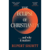 The eclipse of christianity by Rupert Shortt